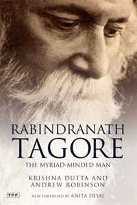 Krishna Dutta, Andrew Robinson - «Rabindranath Tagore: The Myriad-Minded Man»