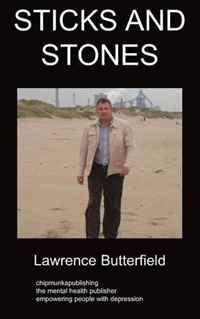 Lawrence Butterfield - «Sticks and Stones: a book dealing with depression»