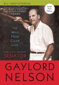 Bill Christofferson - «The Man from Clear Lake: Earth Day Founder Senator Gaylord Nelson»
