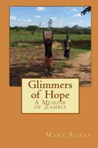 Mark Burke - «Glimmers of Hope: A Memoir of Zambia»