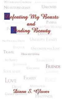 Diana S. Glover - «Defeating My Beasts and Finding Beauty»