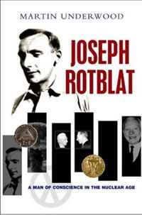 Joseph Rotblat: A Man of Conscience in the Nuclear Age