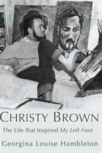 Georgina Louise Hambleton - «Christy Brown: The Life that Inspired My Left Foot»