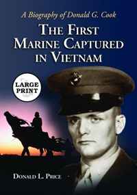 The First Marine Captured in Vietnam: A Biography of Donald G. Cook [LARGE PRINT]