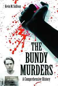 Kevin M. Sullivan - «The Bundy Murders: A Comprehensive History»