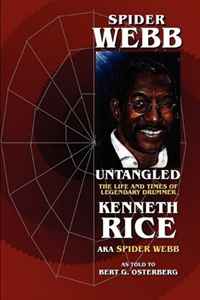 Spider Webb Untangled - The Life and Times of Legendary Drummer Kenneth Rice