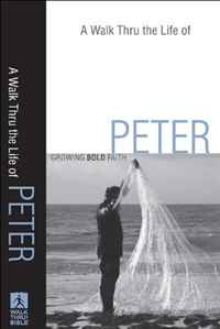 Walk Thru the Life of Peter, A: Growing Bold Faith (Walk Thru the Bible Discussion Guides)