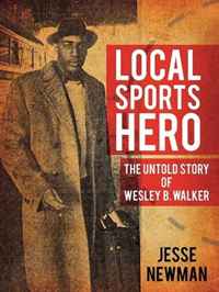 Jesse Newman - «Local Sports Hero: The Untold Story of Wesley B. Walker»