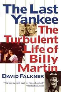David Falkner - «The Last Yankee: The Turbulent Life of Billy Martin»