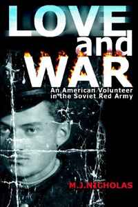 Love and War: An American Volunteer in the Soviet Red Army
