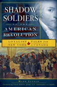 Mark Jodoin - «Shadow Soldiers of the American Revolution: Loyalist Tales from New York to Canada»