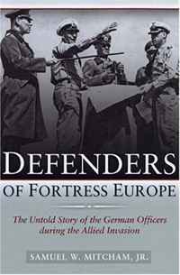 Defenders of Fortress Europe: The Untold Story of the German Officers during the Allied Invasion
