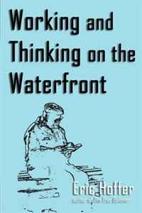 Eric Hoffer - «Working and Thinking on the Waterfront»