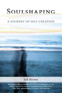 Jeff Brown - «Soulshaping: A Journey of Self-Creation»