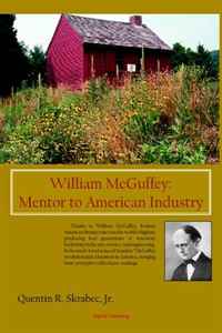 Quentin R. Skrabec Jr. - «William McGuffey: Mentor to American Industry»