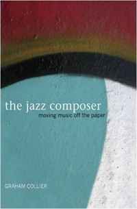 Graham Collier - «The Jazz Composer: Moving Music Off the Paper»