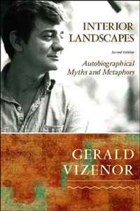 Gerald Vizenor - «Interior Landscapes: Autobiographical Myths and Metaphors»