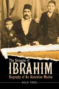Salih Yucel - «The Struggle of Ibrahim: Biography of an Australian Muslim»