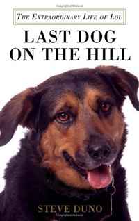 Steve Duno - «Last Dog on the Hill: The Extraordinary Life of Lou»
