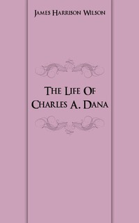 The Life Of Charles A. Dana