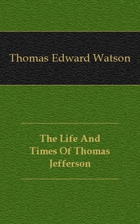 The Life And Times Of Thomas Jefferson