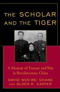 David Wen-wei Chang - «The Scholar and the Tiger: A Memoir of Famine and War in Revolutionary China»