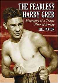 The Fearless Harry Greb: Biography of a Tragic Hero of Boxing