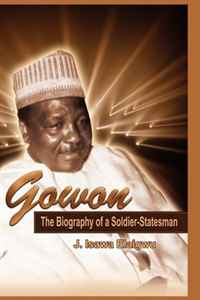 J Isawa Elaigwu - «Gowon: The Biography of a Soldier-Statesman»