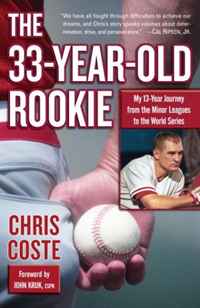 The 33-Year-Old Rookie: My 13-Year Journey from the Minor Leagues to the World Series