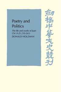Donald Holzman - «Poetry and Politics: The Life and Works of Juan Chi, A.D. 210-263 (Cambridge Studies in Chinese History, Literature and Institutions)»