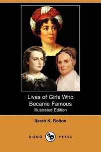 Sarah K. Bolton - «Lives of Girls Who Became Famous (Illustrated Edition) (Dodo Press)»
