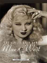Charlotte Chandler - «She Always Knew How: Mae West, a Personal Biography (Thorndike Press Large Print Biography Series)»