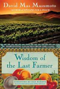 David Mas Masumoto - «Wisdom of the Last Farmer: Harvesting Legacies from the Land»