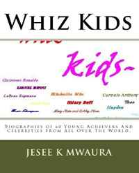 Whiz Kids: Biographies of 60 Young Achievers And Celebrities From All Over The World