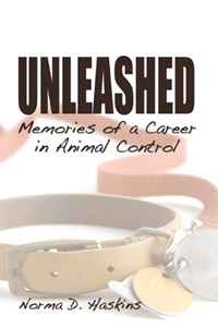Unleashed, Memories from a Career in Animal Control