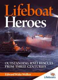 Edward Wake-Walker - «Lifeboat Heroes: Outstanding RNLI Rescues From three Centuries (Lifeboats)»