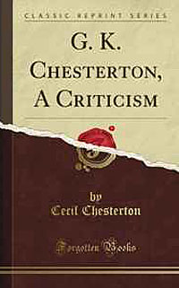 Cecil Chesterton - «G. K. Chesterton: A Criticism»