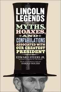 Edward Steers - «Lincoln Legends: Myths, Hoaxes, and Confabulations Associated with Our Greatest President»