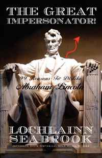 Lochlainn Seabrook - «The Great Impersonator! 99 Reasons To Dislike Abraham Lincoln»