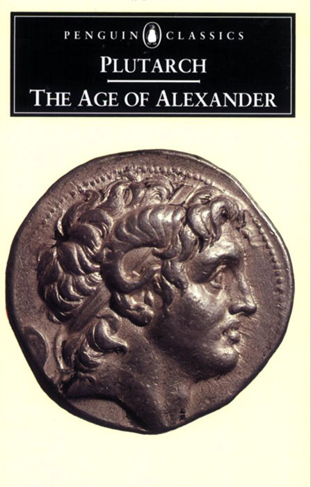 Plutarch, Ian Scott-Kilvert - «The Age of Alexander: Nine Greek Lives»