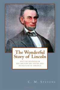 C. M. Stevens - «The Wonderful Story of Lincoln»