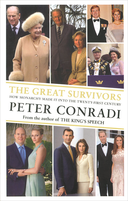Peter Conradi - «The Great Survivors: How Monarchy Made It into the Twenty-First Century»