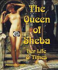 The Queen of Sheba: Her Life and Times