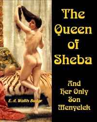 E. A. Wallis Budge - «The Queen of Sheba and Her Only Son Menyelek»
