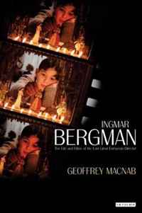 Geoffrey Macnab - «Ingmar Bergman: The Life and Films of the Last Great European Director»