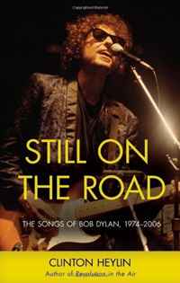 Clinton Heylin - «Still on the Road: The Songs of Bob Dylan: 1974-2006»