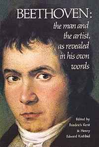 Friedrich Kerst - «Beethoven: The Man and the Artist, As Revealed in His Own Words»