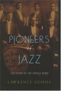 Lawrence Gushee - «Pioneers of Jazz: The Story of the Creole Band»