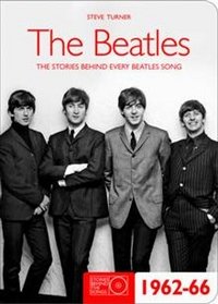 Steve Turner - «The Beatles: The Stories Behind the Songs 1962-1966»