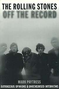 Mark Paytress - «The Rolling Stones: Off The Record»